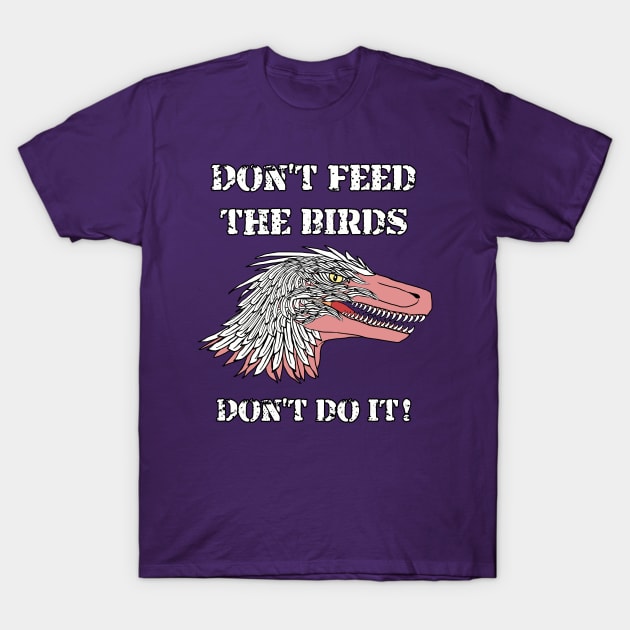 Don't Feed The Birds ... Don't Do It! T-Shirt by SPACE ART & NATURE SHIRTS 